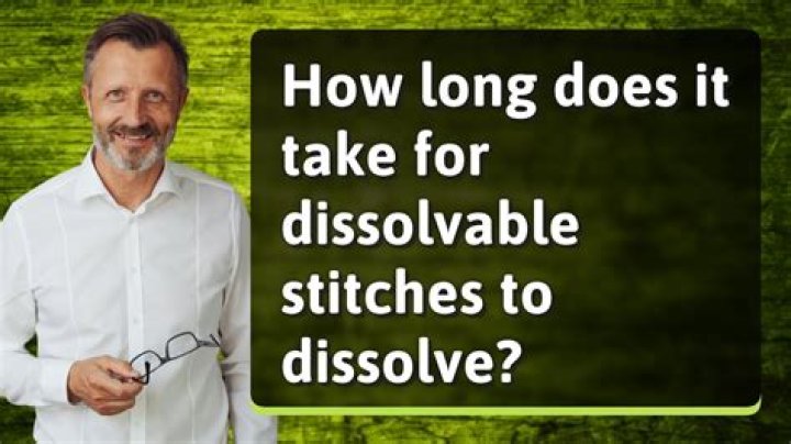 How long do self dissolving stitches take to dissolve?