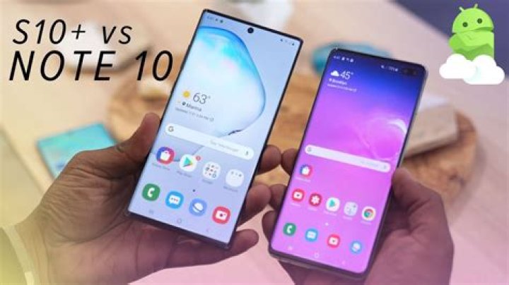 Which is better Galaxy s10 or note 10?